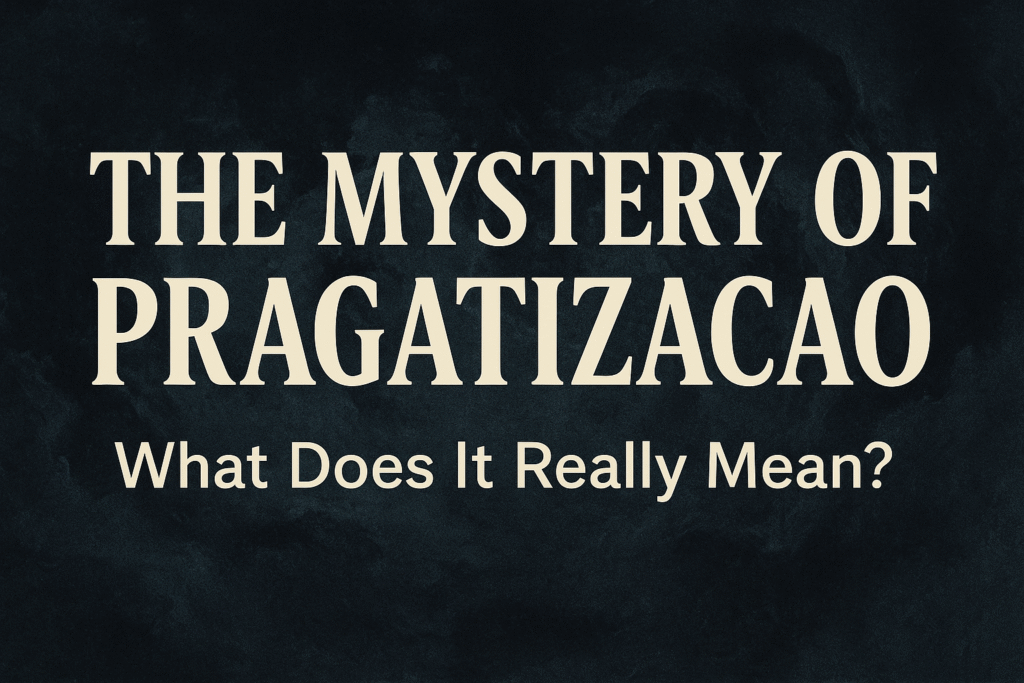The Mystery of Pragatizacao: What Does It Really Mean?
