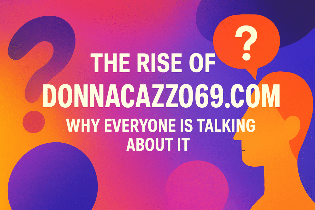 The Rise of Donnacazzo69.com: Why Everyone Is Talking About It